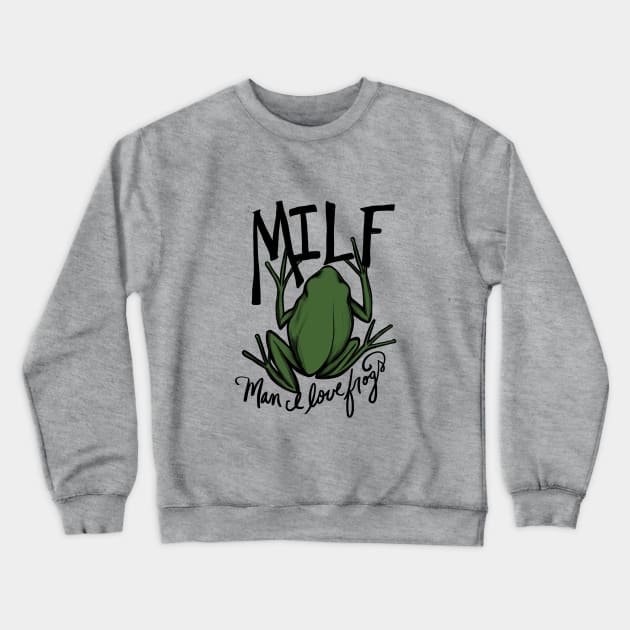 MILF Man I love frogs Crewneck Sweatshirt by bubbsnugg